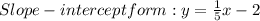 Slope-intercept form: y = \frac{1}{5}x - 2