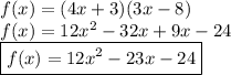 f(x) = (4x + 3)(3x - 8) \\ f(x) = 12 {x}^{2} - 32x + 9x - 24 \\  \boxed{f(x) = 12 {x}^{2}   - 23x - 24}