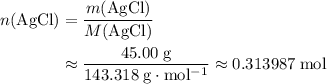 \begin{aligned}n({\rm AgCl}) &= \frac{m({\rm AgCl})}{M({\rm AgCl})} \\ &\approx \frac{45.00\; \rm g}{143.318\; \rm g \cdot mol^{-1}}\approx 0.313987\; \rm mol \end{aligned}