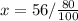 x = 56 /\frac{80}{100}