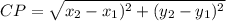 CP = \sqrt{x_{2} - x_{1})^{2} +(y_{2} -y_{1} )^{2}  }