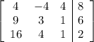 \left[\begin{array}{ccc|c}4&-4&4&8\\9&3&1&6\\16&4&1&2\end{array}\right]