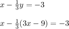 x-\frac{1}{3} y=-3\\\\x-\frac{1}{3}(3x-9)=-3