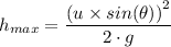 h_{max} = \dfrac{\left (u \times sin(\theta) \right)^2}{2 \cdot g}