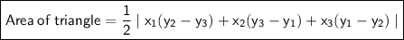 \boxed{\sf Area\:of\:triangle=\dfrac{1}{2}\mid x_1(y_2-y_3)+x_2(y_3-y_1)+x_3(y_1-y_2)\mid}