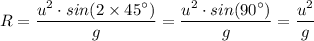 R = \dfrac{u^2 \cdot sin(2 \times 45 ^{\circ}) }{g} = \dfrac{u^2 \cdot sin(90 ^{\circ}) }{g} = \dfrac{u^2  }{g}