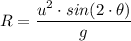 R = \dfrac{u^2 \cdot sin(2 \cdot \theta) }{g}