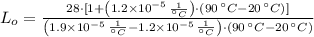 L_{o} = \frac{28\cdot [1+\left(1.2\times 10^{-5}\,\frac{1}{^{\circ}C} \right)\cdot (90\,^{\circ}C-20\,^{\circ}C)]}{\left(1.9\times 10^{-5}\,\frac{1}{^{\circ}C}-1.2\times 10^{-5}\,\frac{1}{^{\circ}C} \right)\cdot (90\,^{\circ}C-20\,^{\circ}C)}