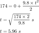 174 = 0 + \dfrac{9.8\times t^2}{2}\\\\t = \sqrt{\dfrac{174\times 2}{9.8} }\ s\\\\t = 5.96 \ s