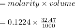 = molarity \times volume\\\\= 0.1224 \times \frac{32.47}{1000}