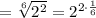 =\sqrt[6]{2^2}=2^{2\cdot \frac{1}{6}}