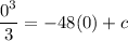 \dfrac{0^3}{3} = -48(0) + c