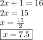 2x + 1 = 16 \\ 2x = 15 \\ x =\frac{15}{2} \\  \boxed{x = 7.5 }