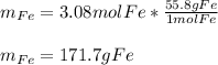 m_{Fe}=3.08molFe*\frac{55.8gFe}{1molFe} \\\\m_{Fe}=171.7gFe