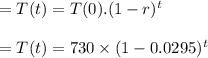 = T(t) = T(0).(1-r)^t\\\\= T(t) = 730 \times (1-0.0295)^t