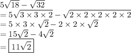 5\sqrt{18}-\sqrt{32} \\=5 \sqrt{3 \times 3 \times 2}  -  \sqrt{2 \times 2 \times 2 \times 2 \times 2}  \\  = 5 \times 3 \times  \sqrt{2}  - 2 \times 2 \times  \sqrt{2}  \\  = 15 \sqrt{2}  - 4 \sqrt{2}  \\  =  \boxed{11 \sqrt{2} }