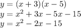 y = (x + 3) (x - 5)\\y = x^{2} +3x - 5x - 15\\y = x^{2} -2x - 15