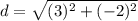 \displaystyle d = \sqrt{(3)^2+(-2)^2}