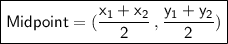 \boxed{ \sf{Midpoint = (\frac{x_{1} + x_{2}}{2}} \: , \frac{y_{1} + y _{2}}{2} )}
