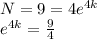 N=9=4e^{4k}\\e^{4k}=\frac{9}{4}