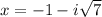 x=-1-i\sqrt{7}