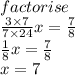 factorise \\  \frac{3 \times 7}{7 \times 24} x =   \frac{7}{8}  \\  \frac{1}{8} x =   \frac{7}{8}   \\ x = 7