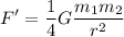 \displaystyle F'=\frac{1}{4}G{\frac {m_{1}m_{2}}{r^{2}}}