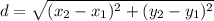 d = \sqrt{(x_{2} - x_{1})^2 + (y_{2} - y_{1})^2  } \\