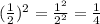 (\frac{1}{2} )^{2} =\frac{1^2}{2^2} = \frac{1} {4}}