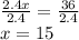 \frac{2.4x}{2.4}=\frac{36}{2.4}\\x=15