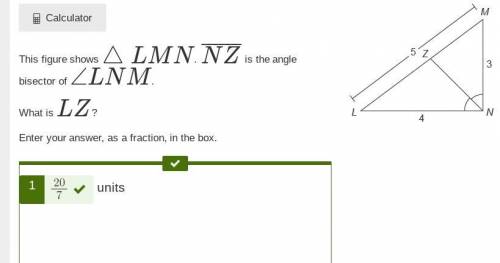 PLEASE HELP ME

This figure shows △LMN. NZ¯¯¯¯¯¯ is the angle bisector of ∠LNM.
What is LZ?
Enter yo