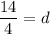 \dfrac{14}{4}=d