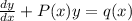 \frac{dy}{dx} +P(x)y= q(x)