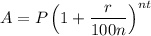 A=P\left(1+\dfrac{r}{100n}\right)^{nt}