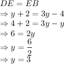 DE=EB\\\Rightarrow y+2=3y-4\\\Rightarrow 4+2=3y-y\\\Rightarrow 6=2y\\\Rightarrow y=\dfrac{6}{2}\\\Rightarrow y=3