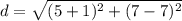 \displaystyle d = \sqrt{(5+1)^2+(7-7)^2}