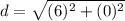 \displaystyle d = \sqrt{(6)^2+(0)^2}