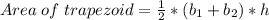 Area \; of \; trapezoid = \frac {1}{2} * (b_{1} + b_{2}) * h