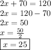 2x + 70 = 120 \\2x = 120 - 70 \\ 2x = 50 \\ x  = \frac{50}{2}  \\  \boxed{x = 25}