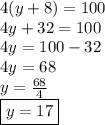 4(y + 8) = 100 \\ 4y + 32 = 100 \\ 4y = 100 - 32 \\ 4y = 68 \\ y =  \frac{68}{4}  \\  \boxed{y = 17}