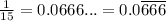 \frac{1}{15} = 0.0666... = 0.0\overline{666}
