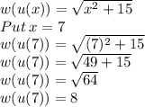 w(u(x))= \sqrt{x^2+15}\\Put\:x=7\\w(u(7))= \sqrt{(7)^2+15}\\w(u(7))= \sqrt{49+15}\\w(u(7))= \sqrt{64}\\w(u(7))= 8