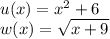 u(x)= x^2+6\\w(x)= \sqrt{x+9}