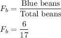 F_b=\dfrac{\text{Blue beans}}{\text{Total beans}}\\\\F_b=\dfrac{6}{17}