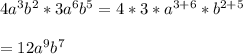 4a^{3}b^{2}* 3a^{6}b^{5}=4*3*a^{3+6}*b^{2+5}\\\\=12a^{9}b^{7}