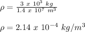 \rho = \frac{3\ x\ 10^{3}\ kg}{1.4\ x\ 10^{7}\ m^{3}}\\\\\rho =  2.14\ x\ 10^{-4}\ kg/m^{3}