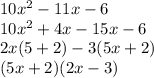 10x^2-11x-6\\10x^2+4x-15x-6\\2x(5+2)-3(5x+2)\\(5x+2)(2x-3)\\