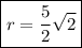 \boxed{r=\frac{5}{2}\sqrt{2}}