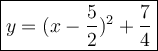 \large\boxed{y = (x - \frac{5}{2})^{2} + \frac{7}{4}}