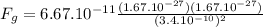 F_{g}=6.67.10^{-11}\frac{(1.67.10^{-27})(1.67.10^{-27})}{(3.4.10^{-10})^{2}}
